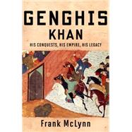Genghis Khan: His Conquests, His Empire, His Legacy 9780306823954