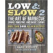Low & Slow 2: The Art of Barbecue, Smoke-roasting, and Basic Curing 9780762453955