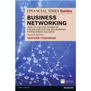 The Financial Times Guide to Business Networking How to use the power of online and offline networking for business success 9781292003955