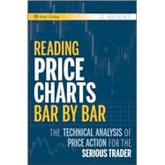 Reading Price Charts Bar by Bar : The Technical Analysis of Price Action for the Serious Trader 9780470443958