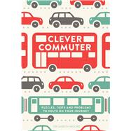 Clever Commuter: Puzzles, Tests and Problems to Solve on Your Journey 9781782433958