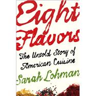 Eight Flavors The Untold Story of American Cuisine 9781476753959