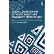 School Leadership for Authentic Family and Community Partnerships: Research Perspectives for Transforming Practice 9780415893961