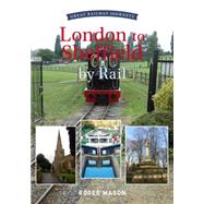 Great Railway Journeys: London to Sheffield by Rail 9781445633961