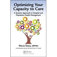 Optimizing Your Capacity to Care: A Systems Approach to Hospital and Population Health Management 9781466593961