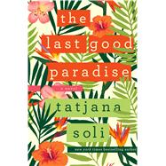 The Last Good Paradise A Novel 9781250043962
