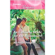 An Unlikely Bride for the Billionaire 9780373743964