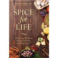 Spice for Life: Delicious Recipes Using Everyday Healing Spices 9781510703964