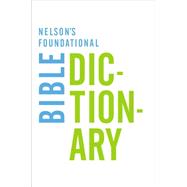 Nelson's Foundational Bible Dictionary 9780718013967