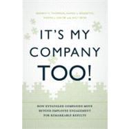 It's My Company Too! : How Entangled Companies Move Beyond Employee Engagement for Remarkable Results 9781608323968