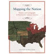 Mapping Nation: History and Cartography in Nineteenth-century America 9780226103969