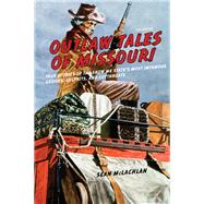 Outlaw Tales of Missouri, 2nd True Stories of the Show Me State's Most Infamous Crooks, Culprits, and Cutthroats 9780762793969