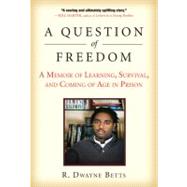 A Question of Freedom A Memoir of Learning, Survival, and Coming of Age in Prison 9781583333969