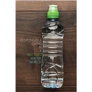 Responsible Living in a Bottled Water World 9781465273970
