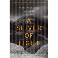 A Sliver of Light: Three Americans Imprisoned in Iran 9780544483972