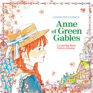 Color the Classics: Anne of Green Gables A Coloring Book Visit to Prince Edward Island 9781626923973