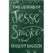 The Legend of Jesse Smoke 9781632863973