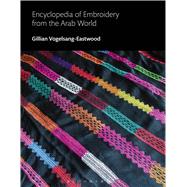 Encyclopedia of Embroidery from the Arab World 9780857853974