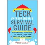 The Tech Entrepreneur's Survival Guide: How to Bootstrap Your Startup, Lead Through Tough Times, and Cash In for Success How to Bootstrap Your Startup, Lead Through Tough Times, and Cash In for Success 9780071823975