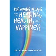 Reclaiming Dreams to Healing, Health, and Happiness 9781796043976