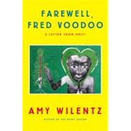 Farewell, Fred Voodoo : A Letter from Haiti 9781451643978