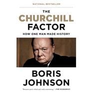 The Churchill Factor How One Man Made History 9781594633980