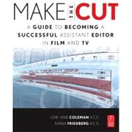 Make the Cut: A Guide to Becoming a Successful Assistant Editor in Film and TV