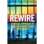Rewire A Radical Approach to Tackling Diversity and Difference 9781472913982