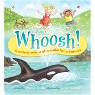 Whoosh! A Watery World of Wonderful Creatures 9781926973982