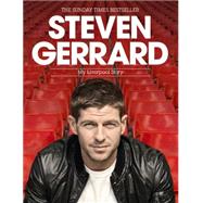 Steven Gerrard: My Liverpool Story 9781472213983