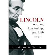 Lincoln on Law, Leadership, and Life 9781492613985