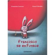 Francisco Se Enfurece / Francisco Gets Angry 9789583043987