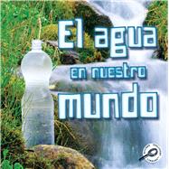 El agua en nuestro mundo / Water World 9781627173988