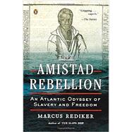 The Amistad Rebellion: An Atlantic Odyssey of Slavery and Freedom 9780143123989
