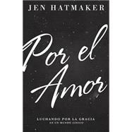 Por el amor de…: Luchando por la gracia en un mundo de estándares imposibles 9780718033989