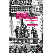 Ben Jonson, John Marston and Early Modern Drama 9781137563989