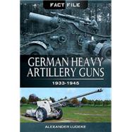 German Heavy Artillery Guns: 1933-1945 9781473823990