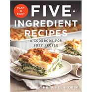 Fast and Easy Five-ingredient Recipes 9781581573992