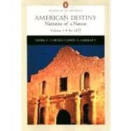 American Destiny: Narrative of a Nation (Chapters 1-16), Volume I: To 1877 (Penguin Academics Series) 9780321103994