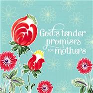 God's Tender Promises for Mothers 9780529103994