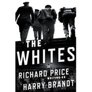 The Whites A Novel 9780805093995