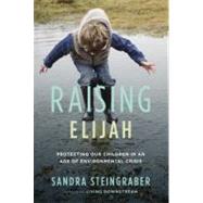 Raising Elijah : Protecting Our Children in an Age of Environmental Crisis 9780738213996