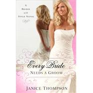 Every Bride Needs a Groom 9780800723996