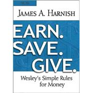 Earn. Save. Give.: Wesley's Simple Rules for Money: Youth Study Book 9781630884000