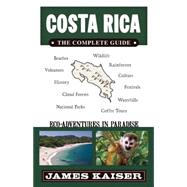 Costa Rica: The Complete Guide, Eco-Adventures in Paradise 9781940754000