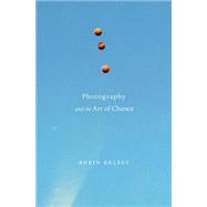 Photography and the Art of Chance 9780674744004