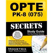 OPTE PK-8 (075) Secrets Study Guide : CEOE Exam Review for the Certification Examinations for Oklahoma Educators / Oklahoma Professional Teaching Examination 9781610724005