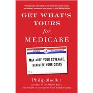 Get What's Yours for Medicare Maximize Your Coverage, Minimize Your Costs 9781501124006