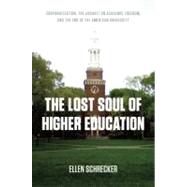 The Lost Soul of Higher Education: Corporatization, the Assault on Academic Freedom, and the End of the American University 9781595584007