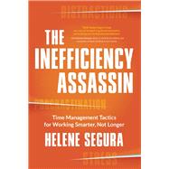The Inefficiency Assassin Time Management Tactics for Working Smarter, Not Longer 9781608684007